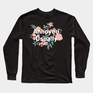 Annoyed Usually text with flowers Long Sleeve T-Shirt